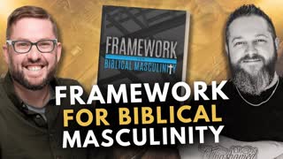 Framework For Biblical Masculinity w/ Anthony Curnutt