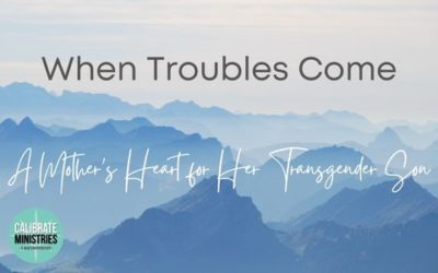 When Troubles Come: A Mother’s Heart for Her Transgender Son