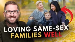 How To Love Same-Sex Couples With Kids WELL