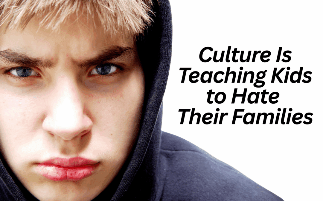 Culture Is Teaching Kids to Hate Their Families